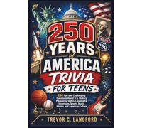 250 Years of America Trivia for Teens: 250 Fun and Challenging Questions About U.S. History, Presidents, States, Landmarks, Inventions, Sports, Music, ... Culture (The America at 250 Collection)