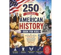 250 Years of American History Book for Kids: Amazing True Stories, Fun Facts, and Creative Coloring Adventures from America’s First 250 Years