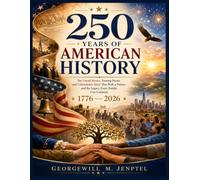 250 Years Of American History Book: The Untold Stories, Turning Points, and Unbreakable Spirit That Built a Nation-and the Legacy Every Family Can Celebrate