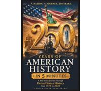 250 Years of American History in 5 Minutes: A Bite-Sized Journey Through United States History from 1776 to 2026
