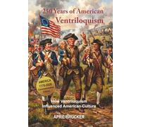 250 Years of American Ventriloquism: How Ventriloquism Influenced American Culture