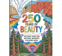 250 Years of Beauty Coloring Book: National Parks and Natural Wonders: Celebrate America’s Great Outdoors with Stunning Coloring Pages of Parks, Landscapes and Wildlife