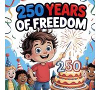 250 Years of Freedom A Memorial Day Story for Kids About America’s History, The Heroes Who Kept Us Safe, and Why We Honor the Fallen