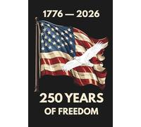 250 Years of Freedom Notebook: 1776-2026 Patriotic USA Flag and Bald Eagle Journal for Proud Americans