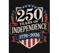250 Years of Independence - USA 250th Anniversary Notebook, 1776-2026 American Independence Keepsake for History Lovers & Freedom Advocates: ... Two and a Half Centuries of American Freedom