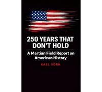 250 Years That Don't Hold: A Martian Field Report on American History