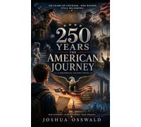 250 Years The American Journey: A Historical Fiction Novel Inspired by America’s 250th Anniversary