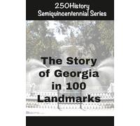 250History Semiquincentennial Series: The Story of Georgia In 100 Landmarks