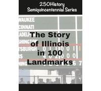 250History Semiquincentennial Series: The Story of Illinois In 100 Landmarks