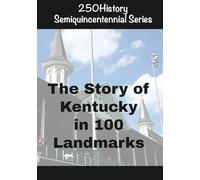 250History Semiquincentennial Series: The Story of Kentucky In 100 Landmarks
