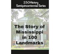 250History Semiquincentennial Series: The Story of Mississippi In 100 Landmarks