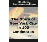 250History Semiquincentennial Series: The Story Of New York City In 100 Landmarks