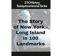250History Semiquincentennial Series: The Story Of New York - Long Island In 100 Landmarks
