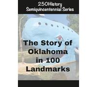 250History Semiquincentennial Series: The Story of Oklahoma In 100 Landmarks