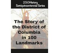 250History Semiquincentennial Series: The Story of the District of Columbia In 100 Landmarks