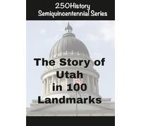 250History Semiquincentennial Series: The Story of Utah In 100 Landmarks