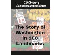 250History Semiquincentennial Series: The Story of Washington In 100 Landmarks