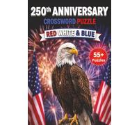 250th Anniversary Crossword Puzzle Red White & Blue: 6x9 Large Print Celebrating American History, Independence, and Freedom • Perfect Gift Idea for Adults, Seniors, History Lovers, and Veterans