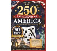 250th Anniversary of America: 50 Educational Crossword Puzzles About American History, Presidents, Military, States, National Symbols, Founding Fathers, Landmarks & More • Includes Complete Answer Key