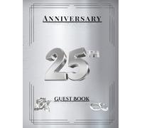 25th Anniversary Guest Book: Silver Wedding Celebration Memory Album for Guest Messages, Wishes and Photos - A Timeless Keepsake Gift for 25 Years of Love