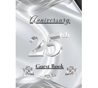 25th Anniversary Guest Book: Silver Wedding Celebration Memory Album for Guest Messages, Wishes and Photos - A Timeless Keepsake Gift for 25 Years of Love