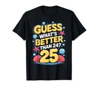 25th Birthday What's Better Than 24 It's 25 Years Old Camiseta