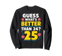 25th Birthday What's Better Than 24 It's 25 Years Old Sudadera