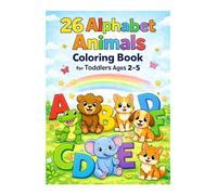 26 Alphabet Animals Coloring Book for Toddlers Ages 2-5: A to Z Animal Coloring Pages to Learn ABCs, Build Fine Motor Skills and Encourage Creativity