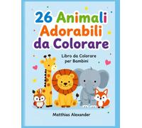 26 ANIMALI ADORABILI DA COLORARE: LIBRO DA COLORARE