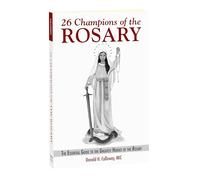 26 Champions of the Rosary: The Essential Guide to the Greatest Heroes of the Rosary