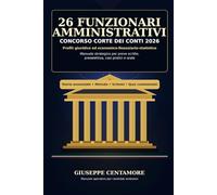 26 Funzionari amministrativi Concorso Corte dei conti 2026 Profili giuridico ed economico-finanziario-statistico: Manuale strategico per prove ... per la preparazione ai concorsi pubblici)