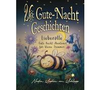 26 liebevolle Gute-Nacht-Geschichten zum Einschlafen für Kinder ab 3 Jahren: mit Schlafritual-Guide, Reimen, Reflexionsfragen und Eltern-Tipps für schöne Träume