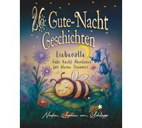 26 liebevolle Gute-Nacht-Geschichten zum Einschlafen für Kinder ab 3 Jahren: mit Schlafritual-Guide, Reimen, Reflexionsfragen und Eltern-Tipps für schöne Träume.