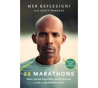 26 Marathons: What I Learned About Faith, Identity, Running, and Life from My Marathon Career