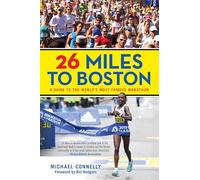 26 Miles to Boston: A Guide to the World's Most Famous Marathon