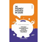26 MONEY MOVES IN 2026: “A Faith-Centered Guide to” Mindset Management Growth Generosity Overflow
