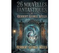 26 nouvelles fantastiques: Recueil integral des recits fo