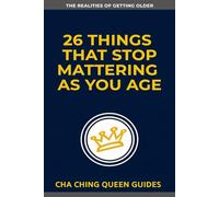 26 Things That Stop Mattering as You Age: The Wisdom of Getting Older (The Realities of Getting Older)