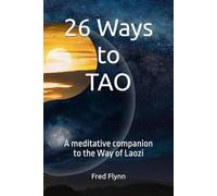 26 Ways to TAO: A meditative companion to the Way of Laozi
