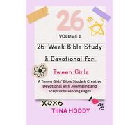 26-Week Bible Study & Devotional for Tween Girls - Volume 1: A Tween Girls’ Bible Study & Creative Devotional with Journaling and Scripture Coloring Pages