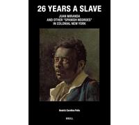 26 Years a Slave: Juan Miranda and Other Spanish Negroes in Colonial New York: 42 (Caribbean Series, 42)