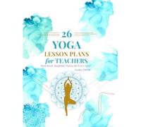 26 Yoga Lesson Plans for Teachers: structured, inspiring plans for every level.