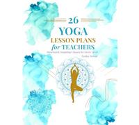 26 Yoga Lesson Plans for Teachers: structured, inspiring plans for every level.