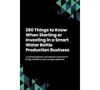 260 Things to Know When Starting or Investing in a Smart Water Bottle Production Business