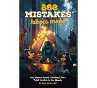 268 Mistakes Hikers Make: And How to Avoid Looking Like a Total Newbie in the Woods