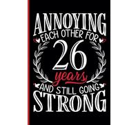 26th Wedding Anniversary Notebook: Twenty-Six Years Celebration Journal for Husband and Wife - Funny Couples Keepsake Celebrating 26 Years of Marriage