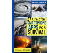 27 Crucial Smartphone Apps for Survival: How to Use Free Phone Apps to Unleash Your Most Important Survival Tool (The Survival Collection)