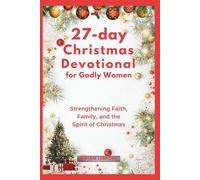 27-Day Christmas Devotional for Godly Women: Strengthening Faith, Family, and the Spirit of Christmas