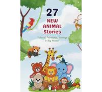 27 NEW ANIMAL STORIES: A Colorful 6x9 Adventure Book of 75 Pages Filled with Fun, Friendship, and animal Tales.