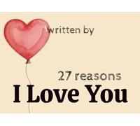 27 Reasons I Love You: What I Love About You and Why You Are The Best. Personalized Love Book.